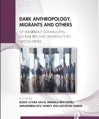 Dark Anthropology Migrants and Others: Of Vulnerable Communities Solidarities and Challenges to Nation-States