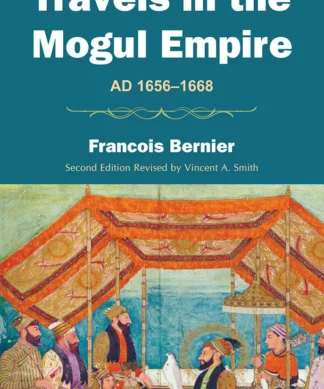Travels In The Mogul Empire: A.D. 1656-1668