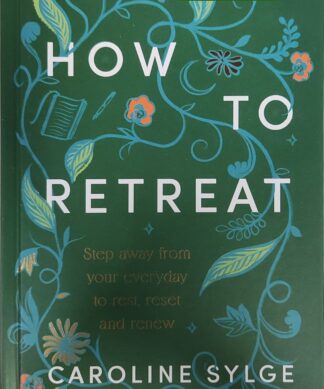 How to Retreat: Step away from your everyday to rest, reset and renew Kindle Edition