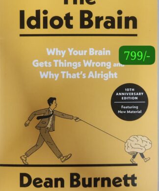 The Idiot Brain: Why Your Brain Gets Things Wrong and Why That's Alright
