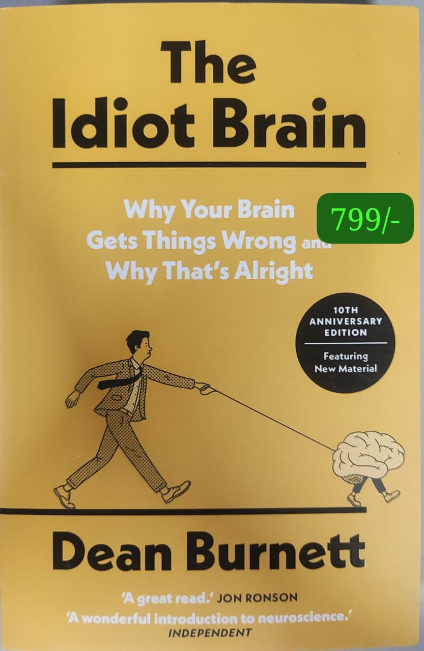 The Idiot Brain: Why Your Brain Gets Things Wrong and Why That's Alright