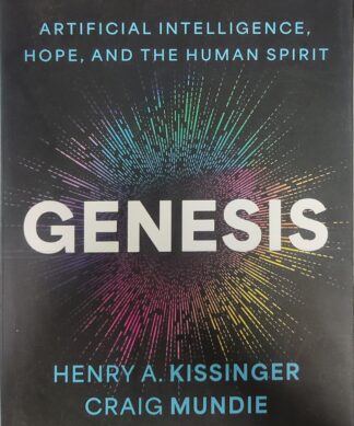 Genesis: Artificial Intelligence, Hope, and the Human Spirit Kindle Edition