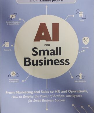 AI for Small Business: From Marketing and Sales to HR and Operations, How to Employ the Power of Artificial Intelligence for Small Business Success (AI Advantage) Ki