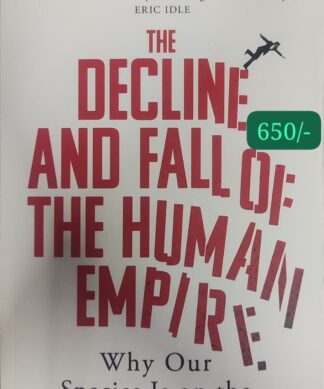 The Decline and Fall of the Human Empire: Why Our Species Is on the Edge of Extinction