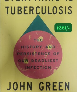 Everything Is Tuberculosis: The History and Persistence of Our Deadliest Infection