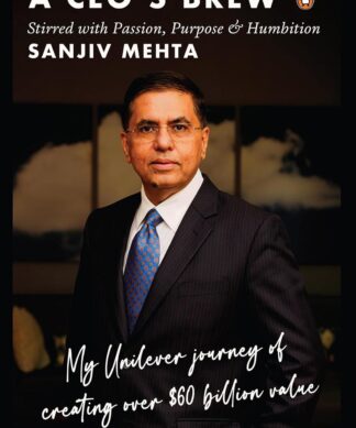 A CEO's Brew Stirred with Passion, Purpose and Humbition: My Unilever Journey to Creating Over $60 Billion Value