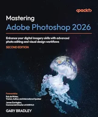 Mastering Adobe Photoshop 2026 - Second Edition