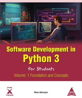 Software Development in Python 3 for Students Volume 1: Foundation and Concepts