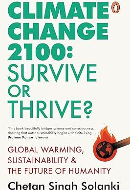Climate Change 2100: Survive or Thrive?: Global Warming, Sustainability & the Future of Humanity