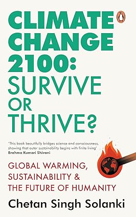 Climate Change 2100: Survive or Thrive?: Global Warming, Sustainability & the Future of Humanity