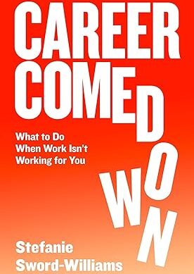 Career Comedown: What to do when work isn’t working for you