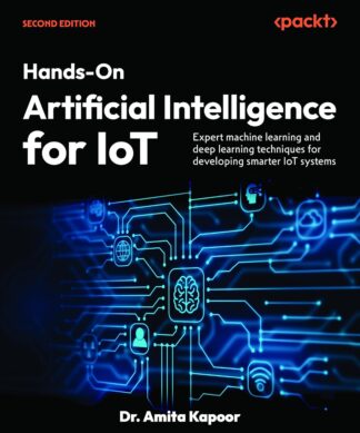 Hands-On Artificial Intelligence for IoT - Second Edition: