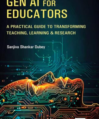 Gen AI for Educators A Practical Guide to Transforming Teaching, Learning & Research