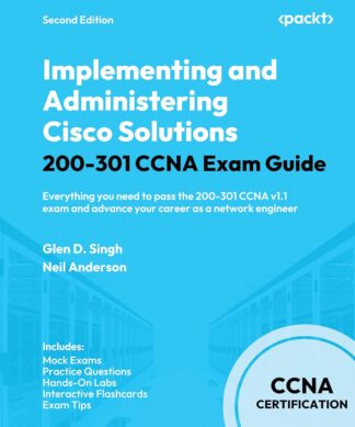 Implementing and Administering Cisco Solutions 200-301 CCNA Exam Guide