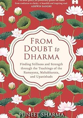 From Doubt to Dharma: Finding Stillness and Strength through the Teachings of the Ramayana, Mahabharata, and Upanishads