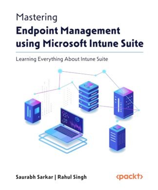 Mastering Endpoint Management using Microsoft Intune Suite
