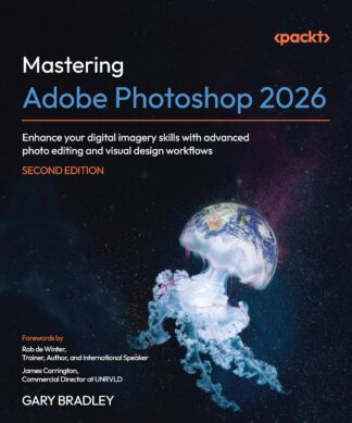 Mastering Adobe Photoshop 2026 - Second Edition