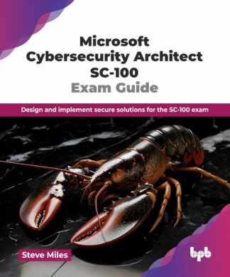 Microsoft Cybersecurity Architect SC-100 Exam Guide
