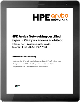 HPE Aruba Networking certified expert – Campus access architect (HPE4-A54, HPE7-A13)