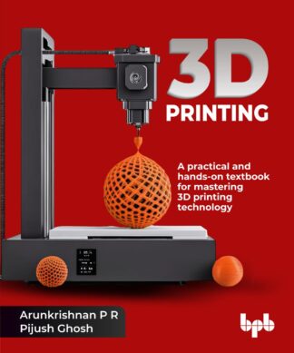 3D Printing: A practical and hands-on textbook for mastering 3D printing technology