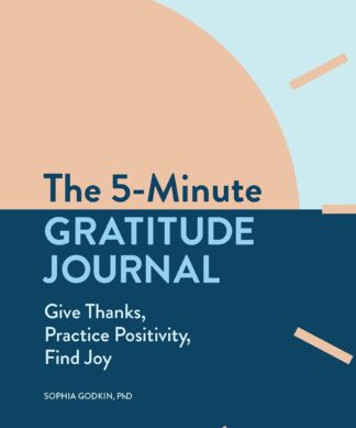 The 5-Minute Gratitude Journal: Give Thanks, Practice Positivity, Find Joy