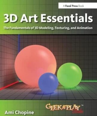 3D Art Essentials: The Fundamentals of 3D Modeling, Texturing, and Animation