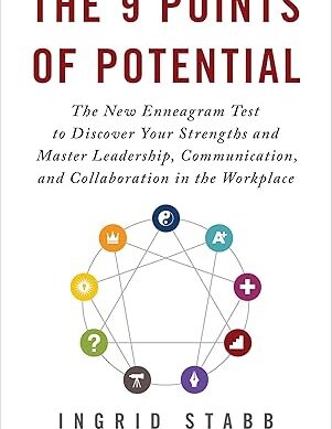The 9 Points of Potential: The New Enneagram Test to Discover Your Strengths and Master Leadership, Communication, and Collaboration in the Workplace