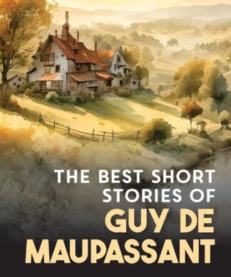 The Best Short Stories of Guy De Maupassant