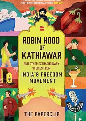 Robin Hood of Kathiawar and Other Extraordinary Stories from India's Freedom Movement