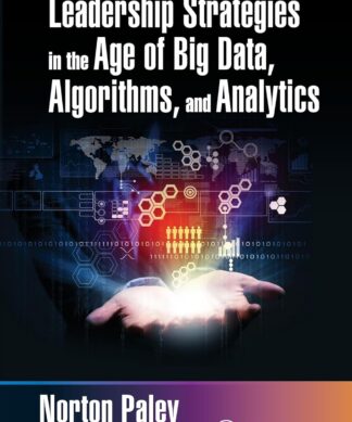 Leadership Strategies in the Age of Big Data, Algorithms, and Analytics