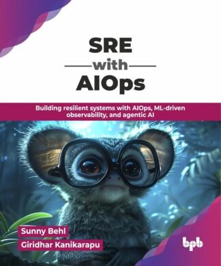SRE with AIOps: Building resilient systems with AIOps, ML-driven observability, and agentic AI