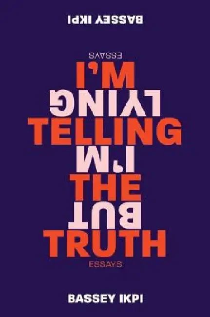 I'm Telling the Truth, But I'm Lying: Essays