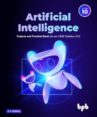 Artificial Intelligence Projects & Practical Book for Class 10