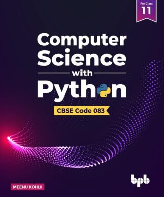 Computer Science with Python – Textbook for Class 11