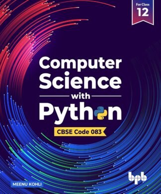 Computer Science with Python – Textbook for Class 12