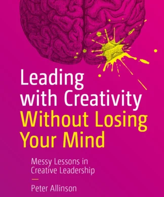 Leading with Creativity Without Losing Your Mind